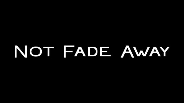 Not Fade Away